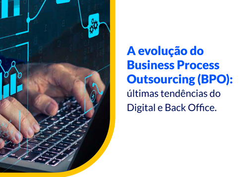 A evolução do Business Process Outsourcing (BPO)
